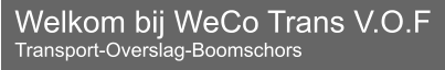 Welkom bij WeCo Trans V.O.F Transport-Overslag-Boomschors